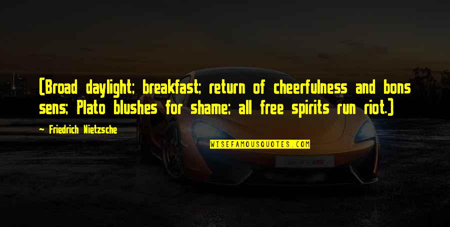 Cheerfulness Quotes By Friedrich Nietzsche: (Broad daylight; breakfast; return of cheerfulness and bons