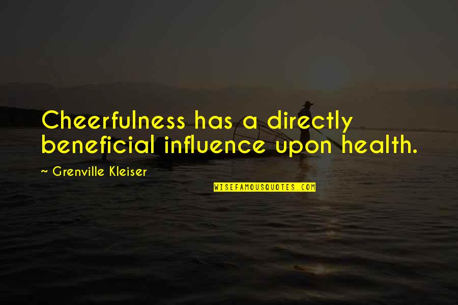Cheerfulness Quotes By Grenville Kleiser: Cheerfulness has a directly beneficial influence upon health.
