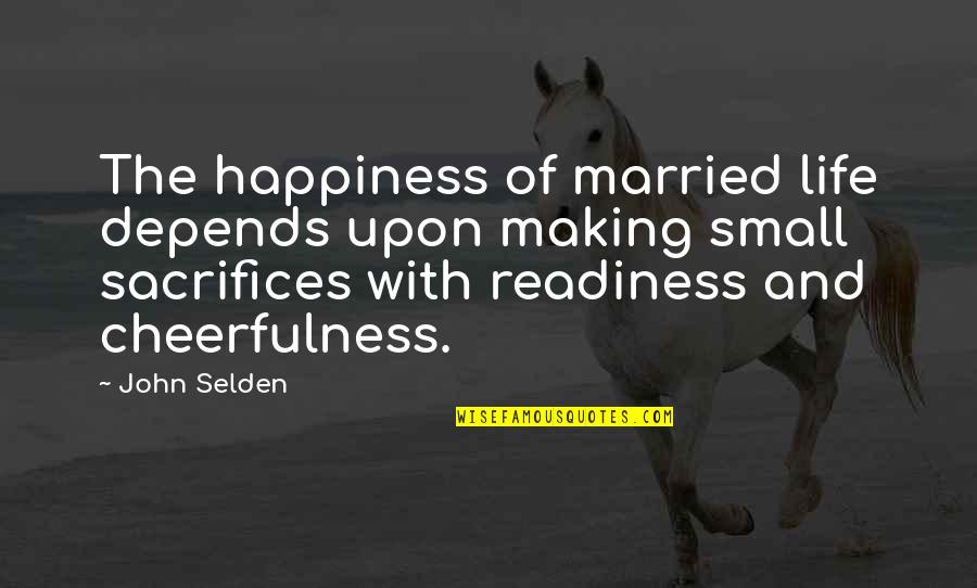 Cheerfulness Quotes By John Selden: The happiness of married life depends upon making