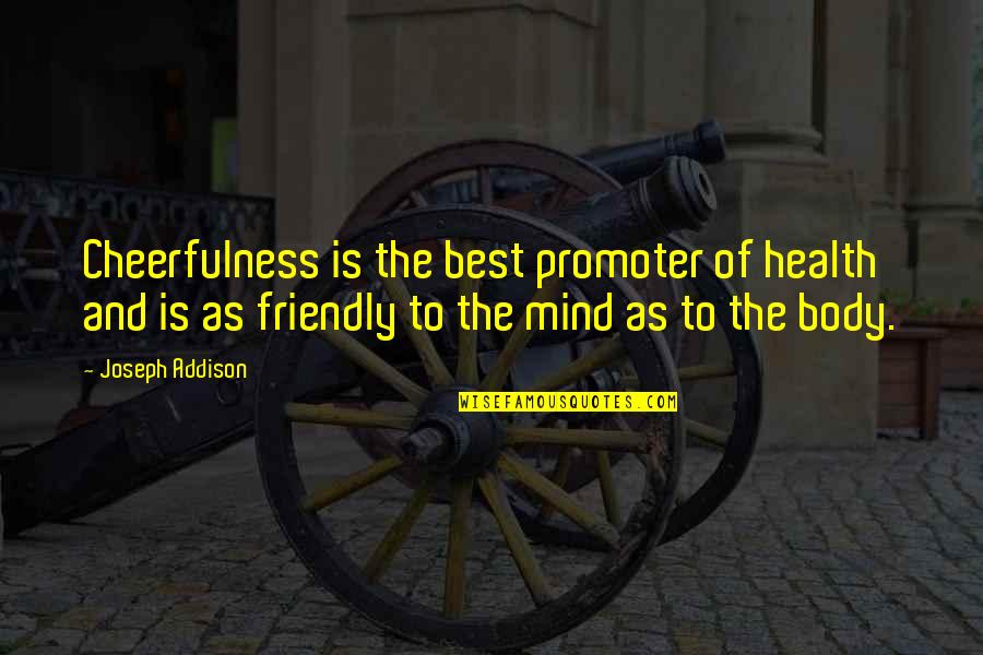 Cheerfulness Quotes By Joseph Addison: Cheerfulness is the best promoter of health and