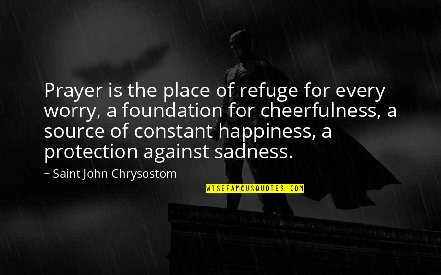 Cheerfulness Quotes By Saint John Chrysostom: Prayer is the place of refuge for every