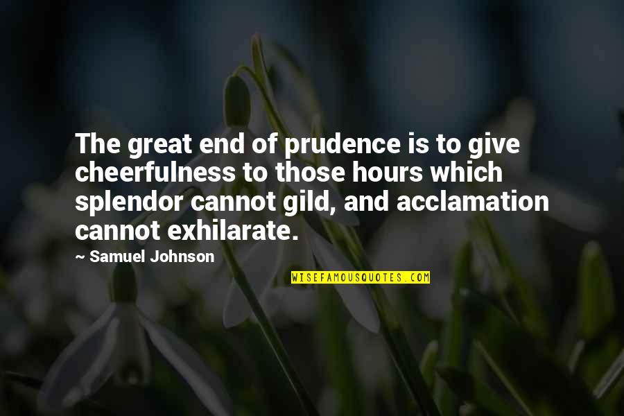 Cheerfulness Quotes By Samuel Johnson: The great end of prudence is to give Cheerfulness Quotes By Samuel Johnson: The great end of prudence is to give