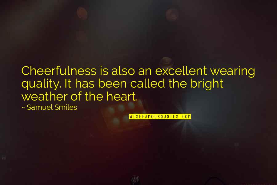 Cheerfulness Quotes By Samuel Smiles: Cheerfulness is also an excellent wearing quality. It Cheerfulness Quotes By Samuel Smiles: Cheerfulness is also an excellent wearing quality. It