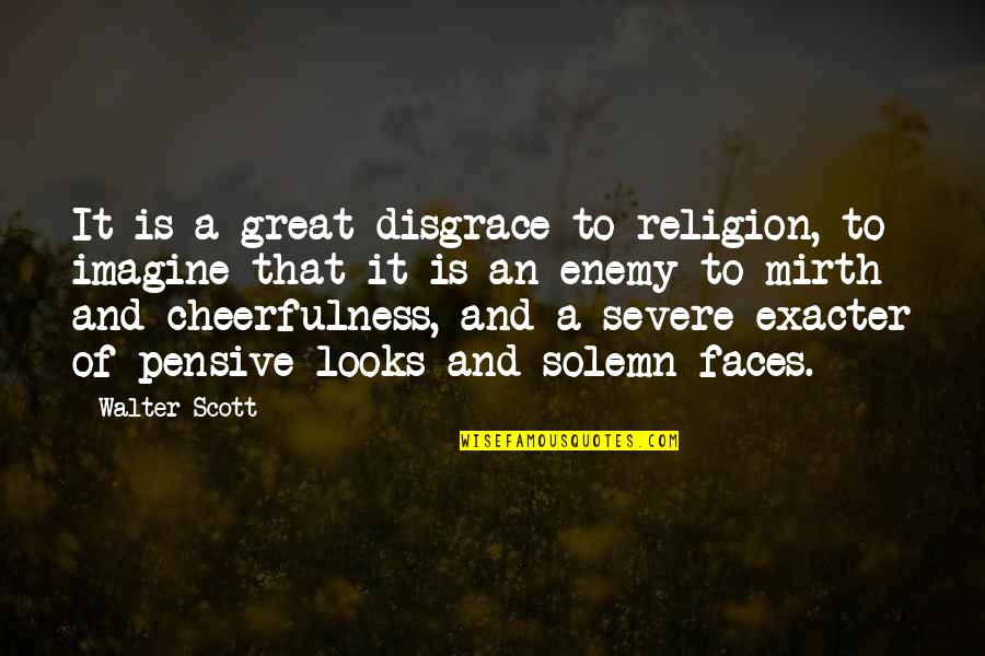 Cheerfulness Quotes By Walter Scott: It is a great disgrace to religion, to
