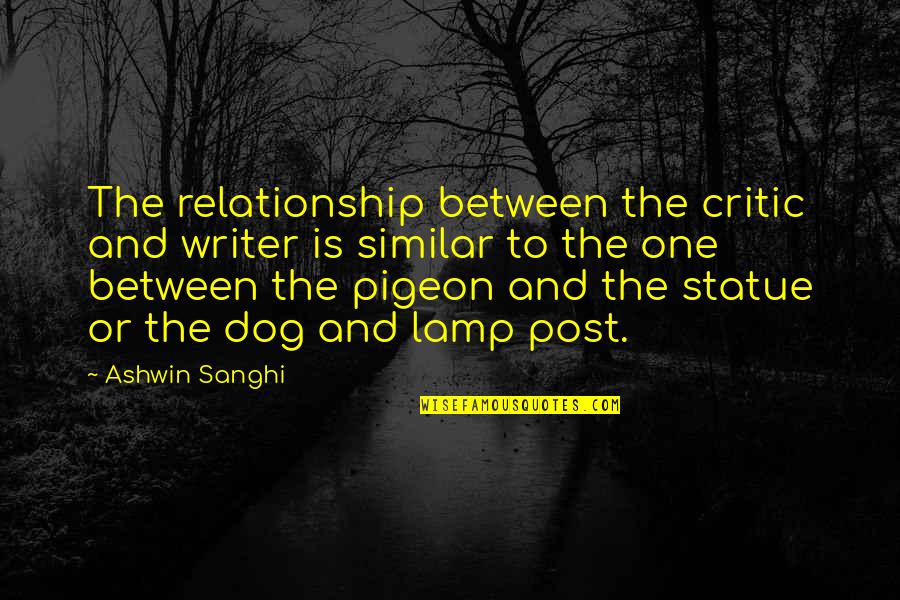 Cheerier Quotes By Ashwin Sanghi: The relationship between the critic and writer is