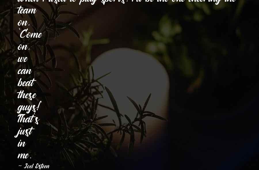 Cheering A Team Quotes By Joel Osteen: When I used to play sports, I'd be Cheering A Team Quotes By Joel Osteen: When I used to play sports, I'd be