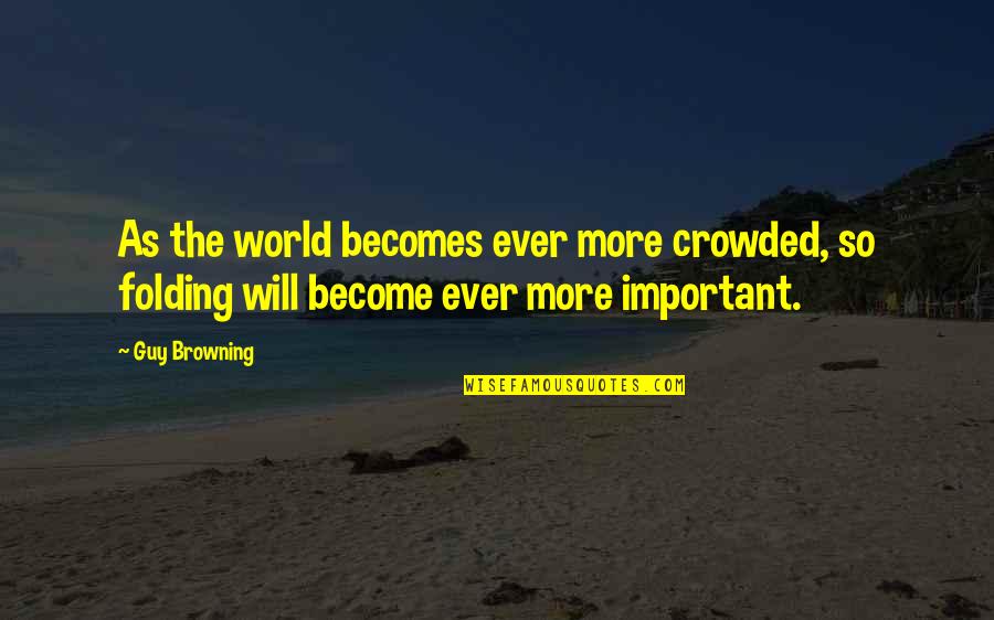 Cheering For Football Quotes By Guy Browning: As the world becomes ever more crowded, so