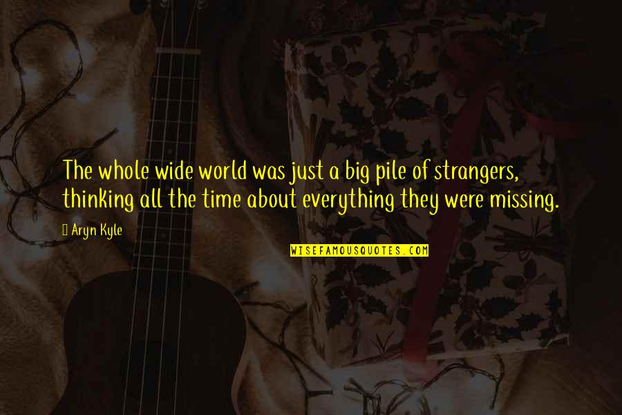 Cheering People Up Quotes By Aryn Kyle: The whole wide world was just a big