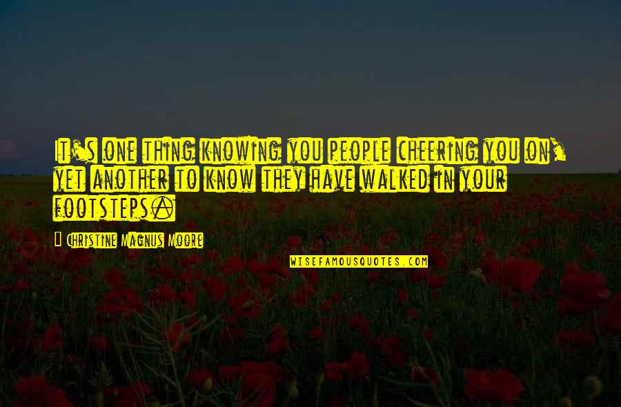 Cheering People Up Quotes By Christine Magnus Moore: It's one thing knowing you people cheering you