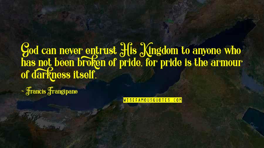 Cheering Someone Up Quotes By Francis Frangipane: God can never entrust His Kingdom to anyone