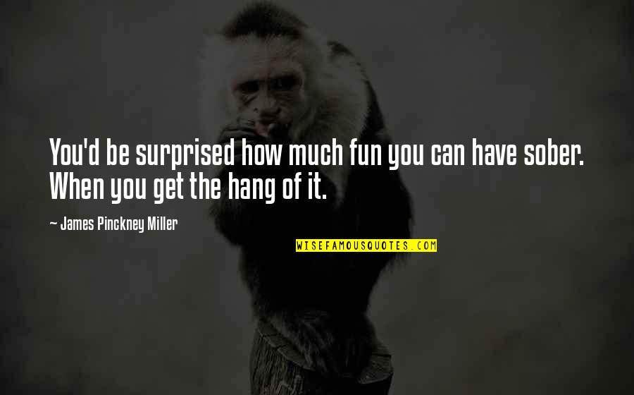 Cheering Up Your Boyfriend Quotes By James Pinckney Miller: You'd be surprised how much fun you can Cheering Up Your Boyfriend Quotes By James Pinckney Miller: You'd be surprised how much fun you can