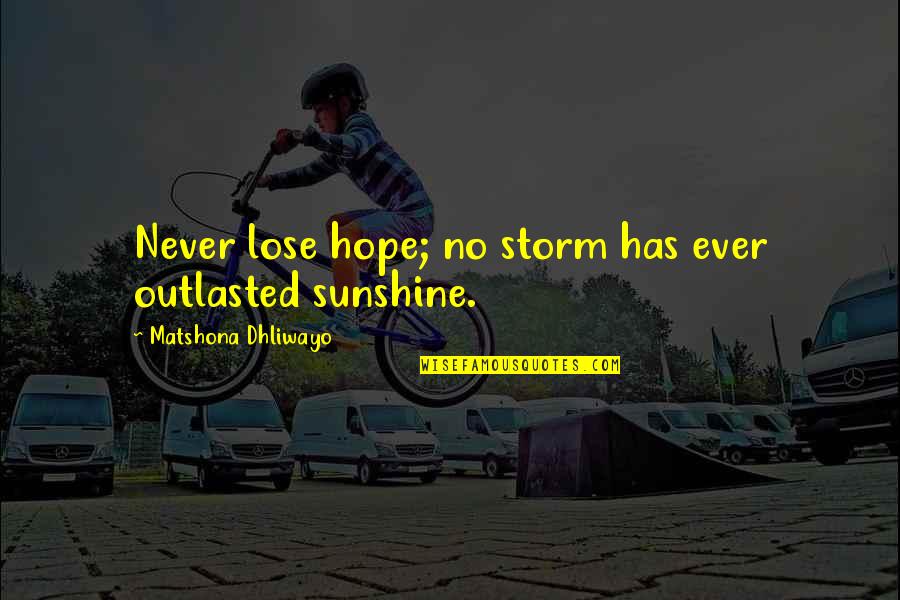 Cheering Up Your Boyfriend Quotes By Matshona Dhliwayo: Never lose hope; no storm has ever outlasted