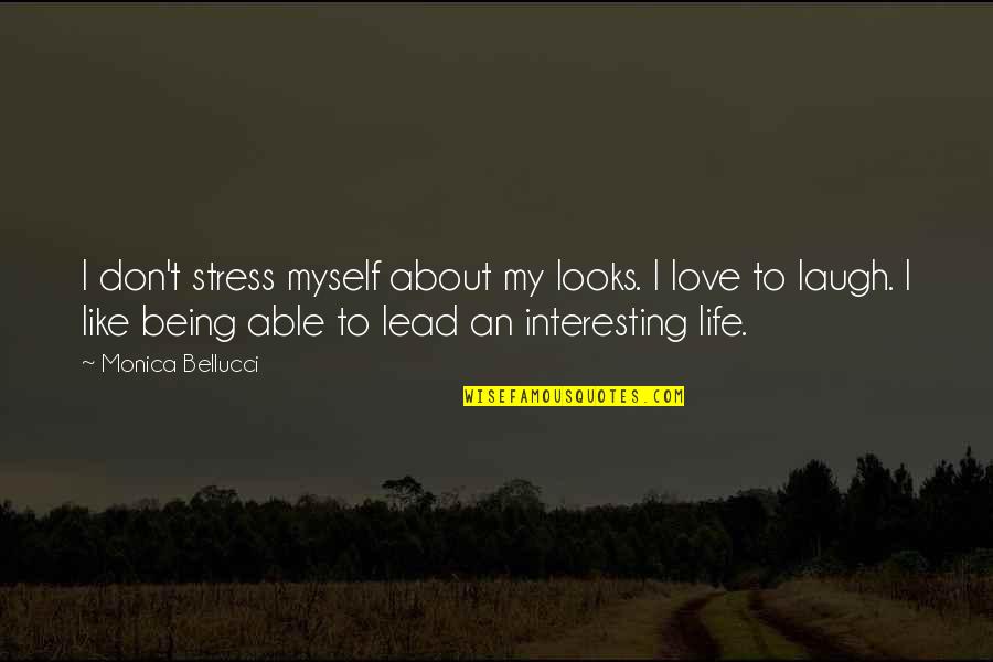 Cheering Up Your Boyfriend Quotes By Monica Bellucci: I don't stress myself about my looks. I Cheering Up Your Boyfriend Quotes By Monica Bellucci: I don't stress myself about my looks. I