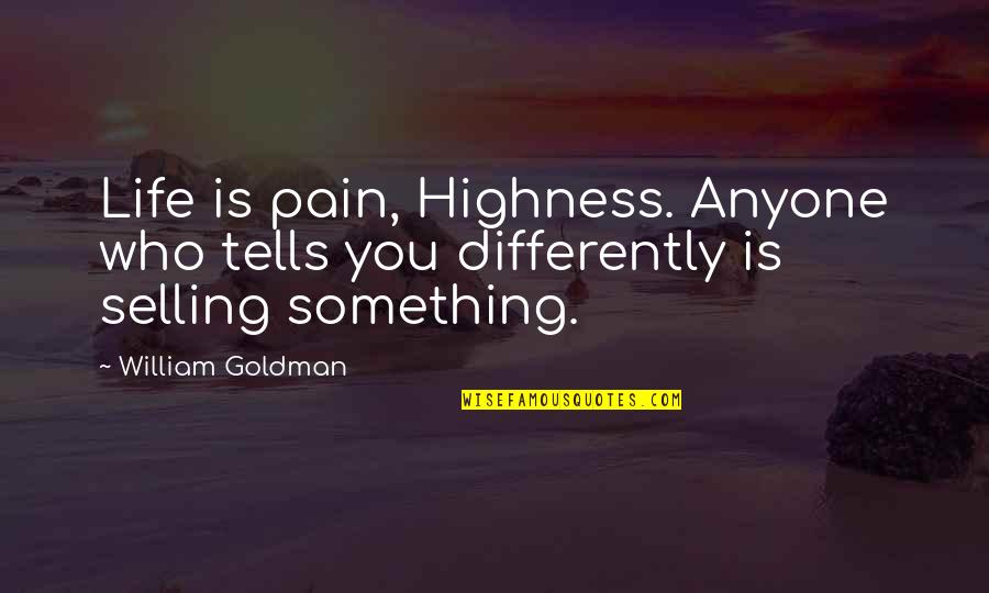 Cheering Up Your Boyfriend Quotes By William Goldman: Life is pain, Highness. Anyone who tells you