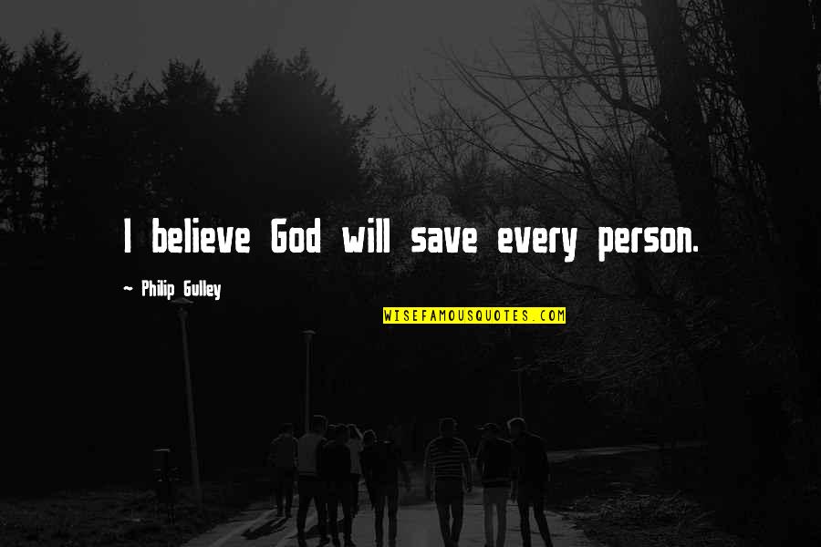 Cheerio Quotes By Philip Gulley: I believe God will save every person.