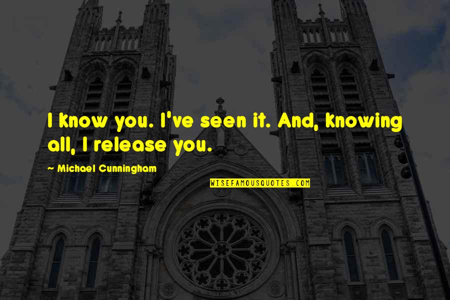 Cheerios Cereal Quotes By Michael Cunningham: I know you. I've seen it. And, knowing Cheerios Cereal Quotes By Michael Cunningham: I know you. I've seen it. And, knowing