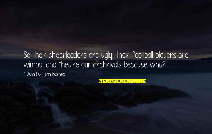Cheerleaders And Football Players Quotes By Jennifer Lynn Barnes: So their cheerleaders are ugly, their football players