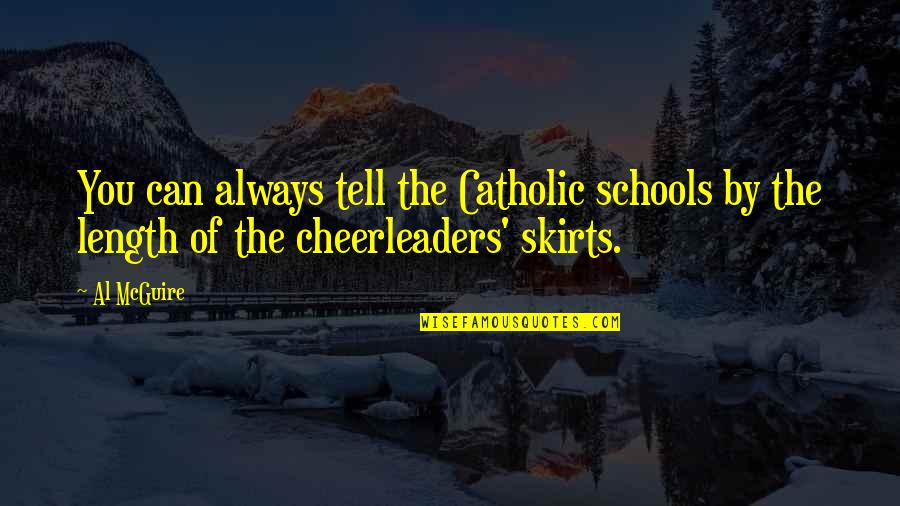 Cheerleaders Quotes By Al McGuire: You can always tell the Catholic schools by