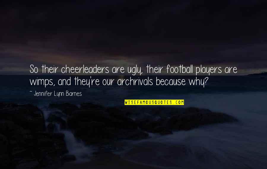 Cheerleaders Quotes By Jennifer Lynn Barnes: So their cheerleaders are ugly, their football players