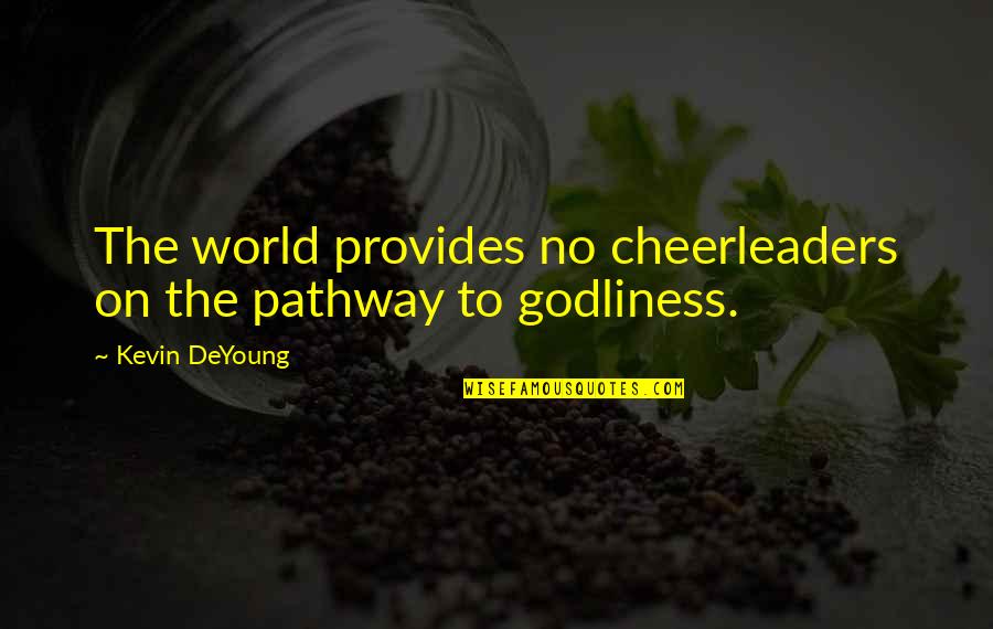 Cheerleaders Quotes By Kevin DeYoung: The world provides no cheerleaders on the pathway