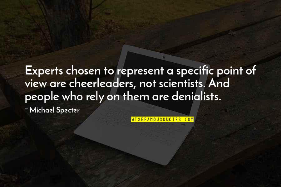 Cheerleaders Quotes By Michael Specter: Experts chosen to represent a specific point of