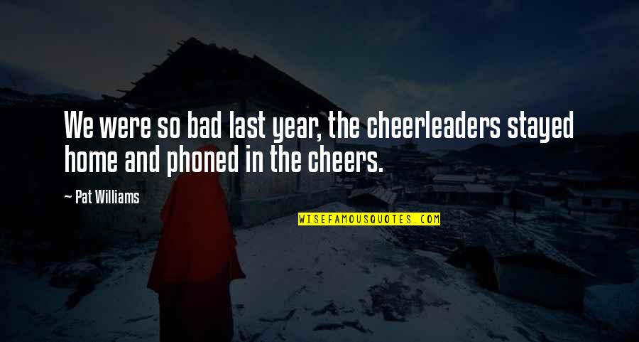 Cheerleaders Quotes By Pat Williams: We were so bad last year, the cheerleaders