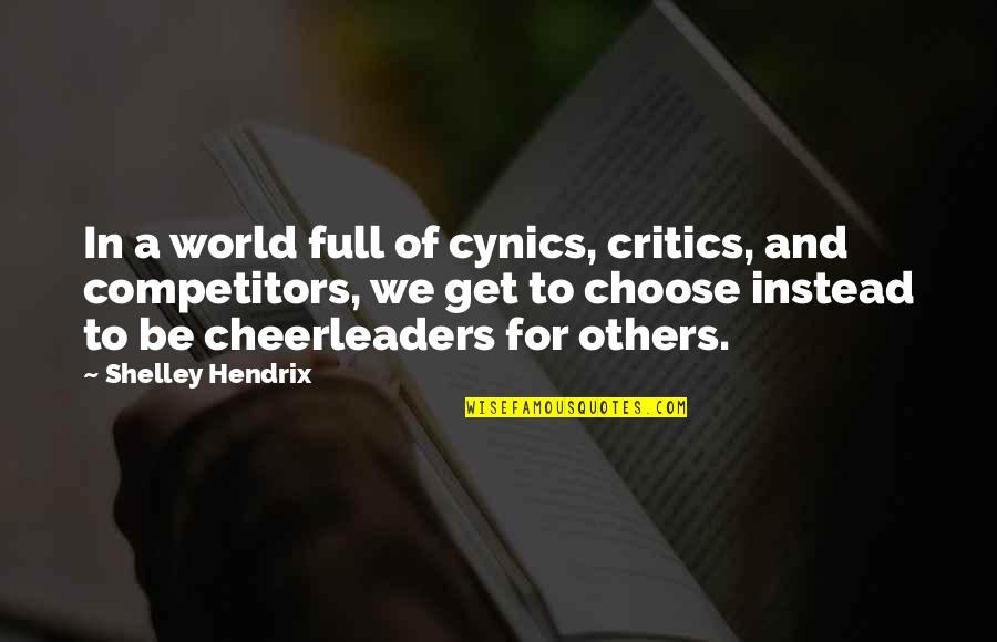 Cheerleaders Quotes By Shelley Hendrix: In a world full of cynics, critics, and