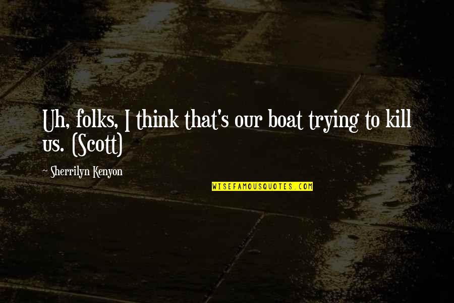 Cheerleading And Football Quotes By Sherrilyn Kenyon: Uh, folks, I think that's our boat trying