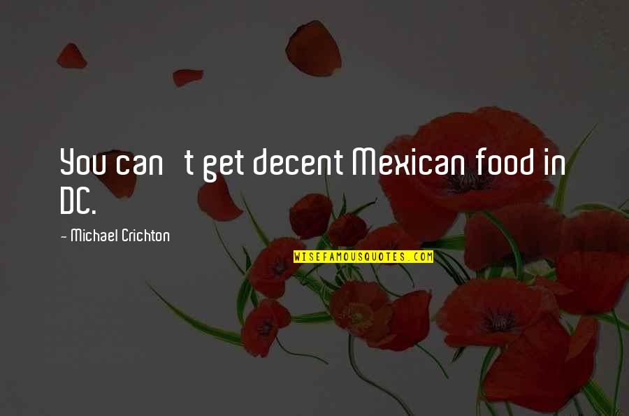 Cheerleading As A Sport Quotes By Michael Crichton: You can't get decent Mexican food in DC.