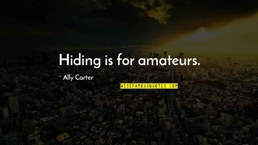 Cheerleading Basket Toss Quotes By Ally Carter: Hiding is for amateurs.