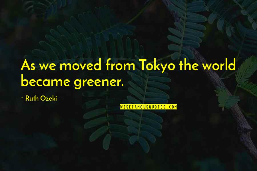 Cheerleading Bass Quotes By Ruth Ozeki: As we moved from Tokyo the world became