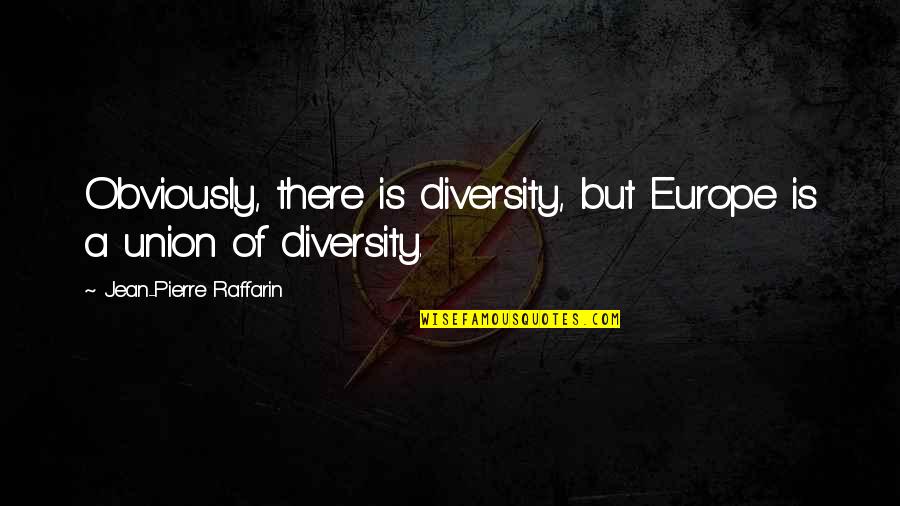 Cheerleading Bows Quotes By Jean-Pierre Raffarin: Obviously, there is diversity, but Europe is a