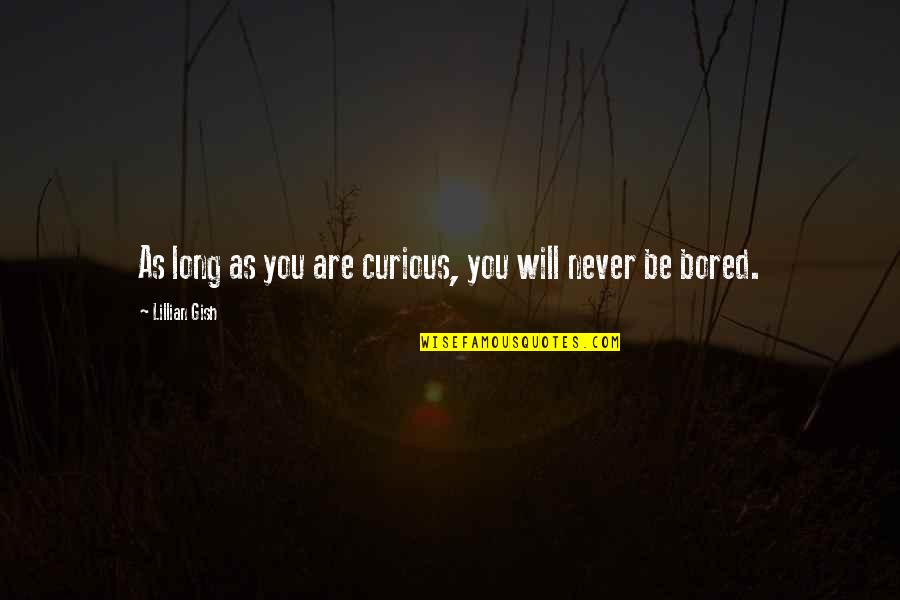 Cheerleading Competitions Quotes By Lillian Gish: As long as you are curious, you will Cheerleading Competitions Quotes By Lillian Gish: As long as you are curious, you will