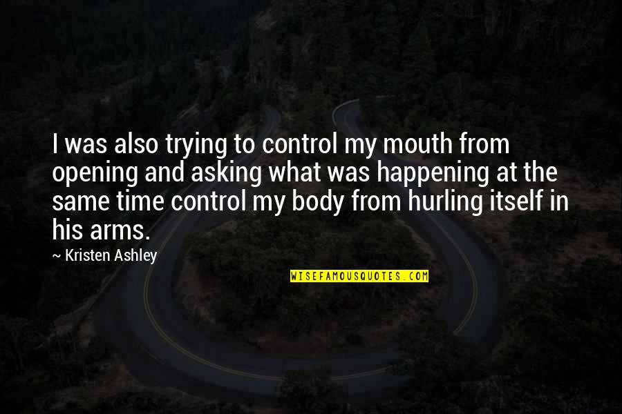 Cheerleading Facial Quotes By Kristen Ashley: I was also trying to control my mouth Cheerleading Facial Quotes By Kristen Ashley: I was also trying to control my mouth