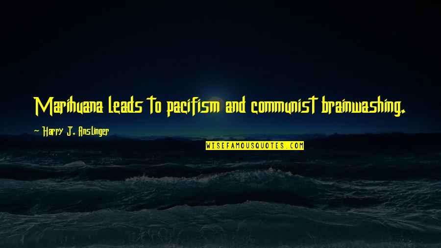 Cheerleading Not Being A Sport Quotes By Harry J. Anslinger: Marihuana leads to pacifism and communist brainwashing. Cheerleading Not Being A Sport Quotes By Harry J. Anslinger: Marihuana leads to pacifism and communist brainwashing.
