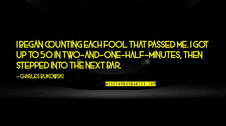 Cheerleading Pyramid Quotes By Charles Bukowski: I began counting each fool that passed me.