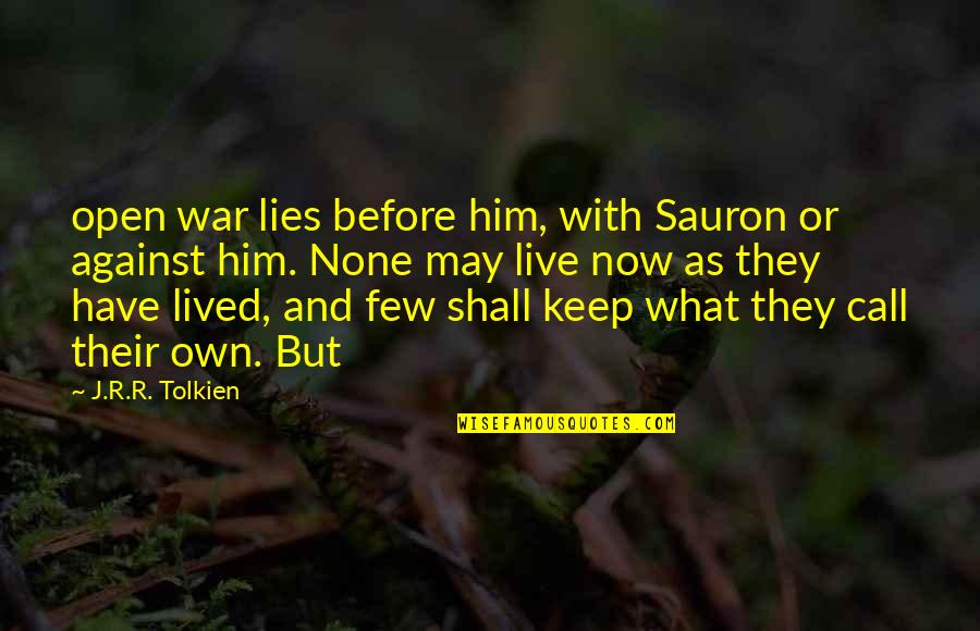 Cheerlessly Quotes By J.R.R. Tolkien: open war lies before him, with Sauron or