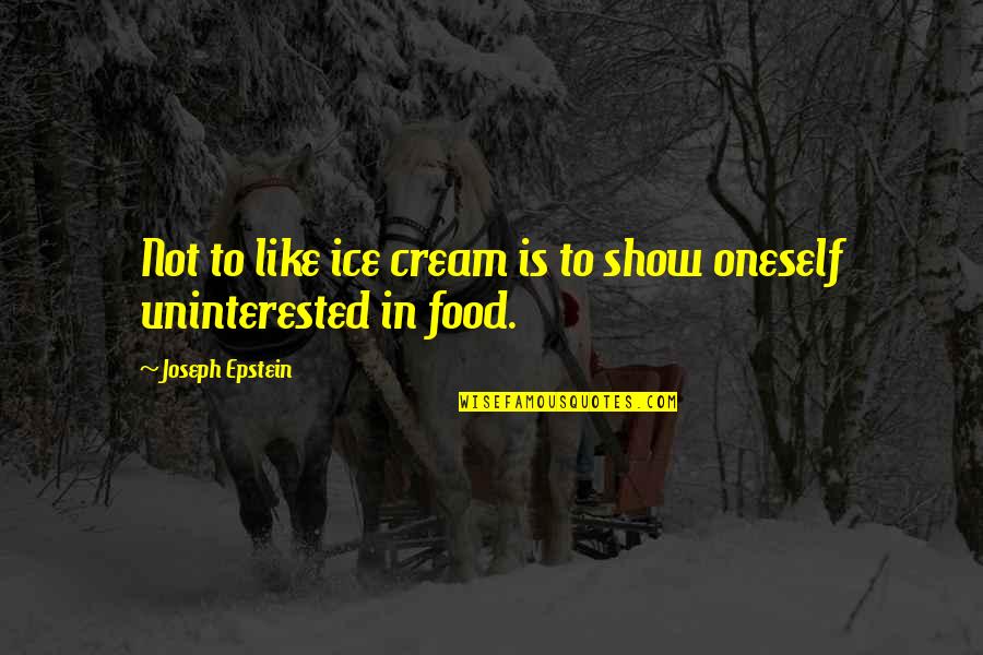 Cheerlessly Quotes By Joseph Epstein: Not to like ice cream is to show