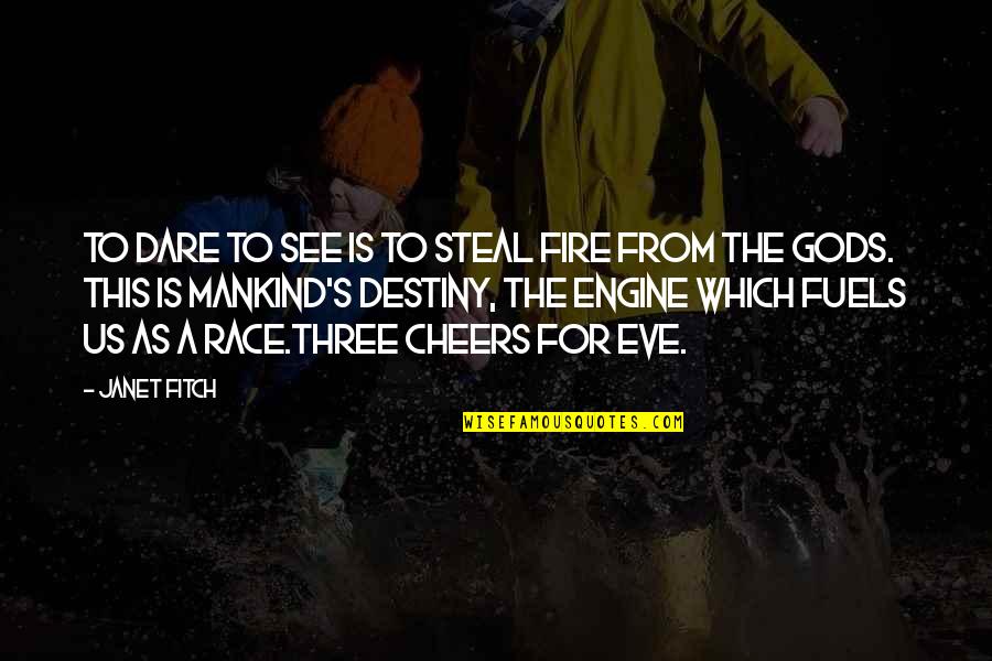Cheers Best Quotes By Janet Fitch: To dare to see is to steal fire Cheers Best Quotes By Janet Fitch: To dare to see is to steal fire