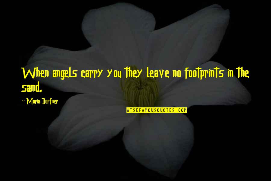 Cheers Drinking Quotes By Maria Dorfner: When angels carry you they leave no footprints