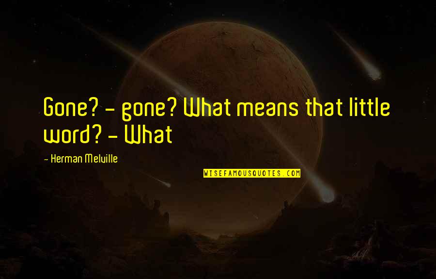 Cheers To 10 Years Of Friendship Quotes By Herman Melville: Gone? - gone? What means that little word?