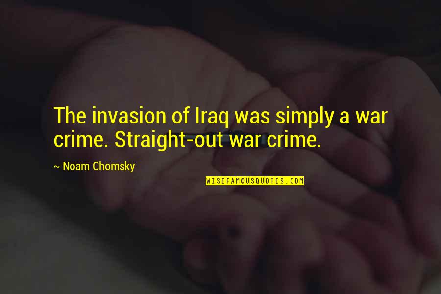 Cheers To 2013 Quotes By Noam Chomsky: The invasion of Iraq was simply a war