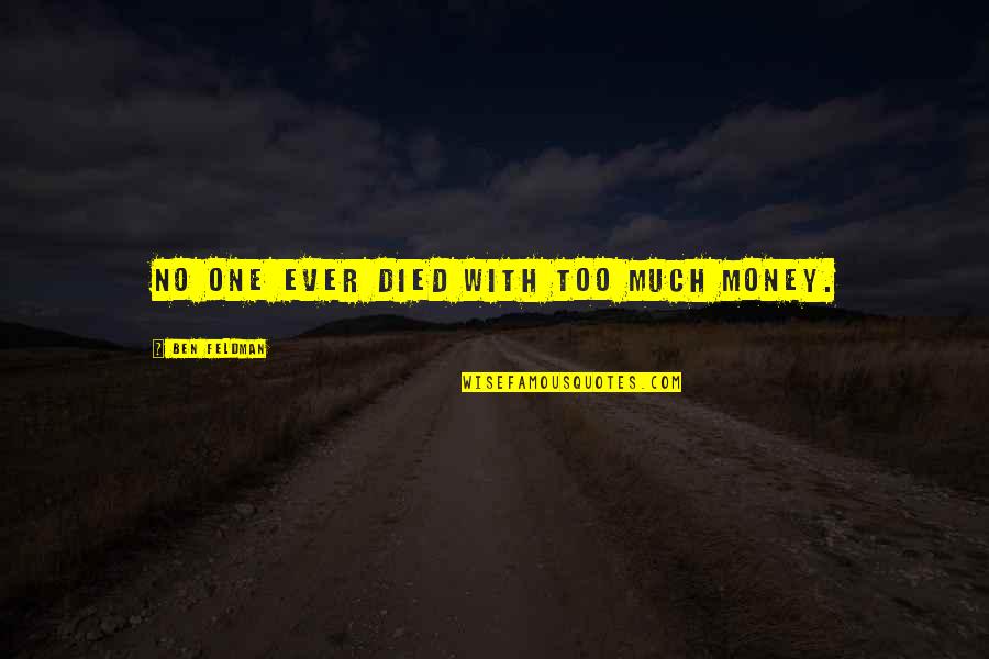 Cheers To 27 Years Quotes By Ben Feldman: No one ever died with too much money.