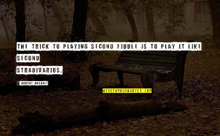 Cheers To 30 Quotes By Robert Breault: The trick to playing second fiddle is to