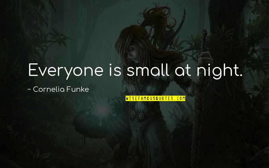 Cheers To Birthday Quotes By Cornelia Funke: Everyone is small at night.