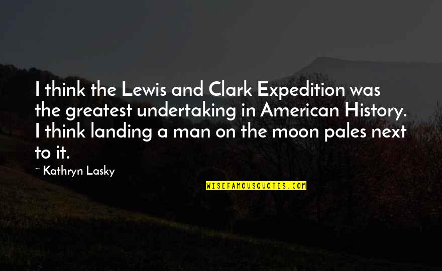Cheers To Friendship Quotes By Kathryn Lasky: I think the Lewis and Clark Expedition was