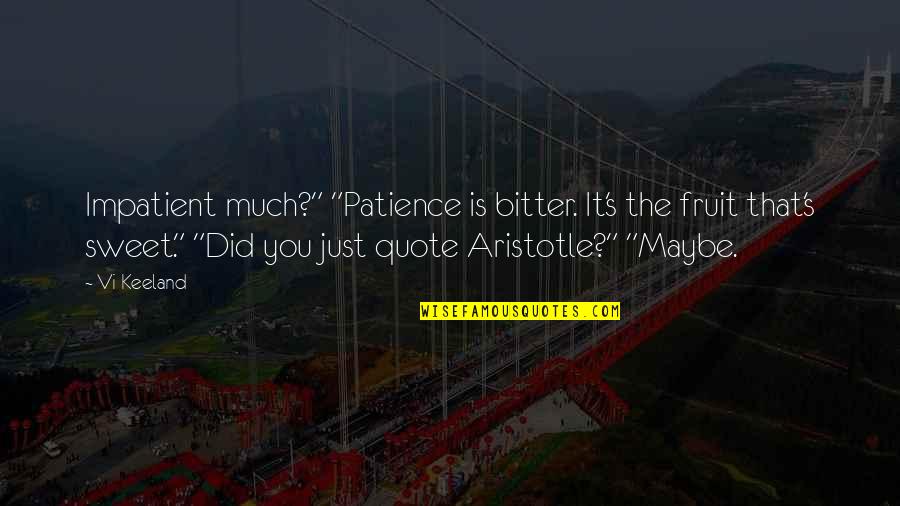 Cheers To Great Friends Quotes By Vi Keeland: Impatient much?" "Patience is bitter. It's the fruit