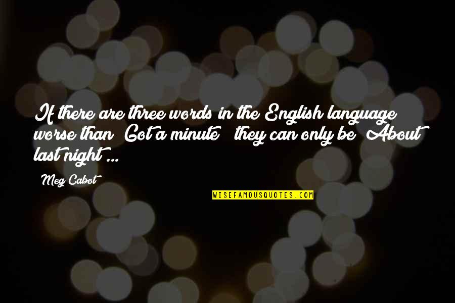 Cheers To My Haters Quotes By Meg Cabot: If there are three words in the English Cheers To My Haters Quotes By Meg Cabot: If there are three words in the English