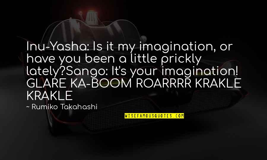 Cheers To My Haters Quotes By Rumiko Takahashi: Inu-Yasha: Is it my imagination, or have you Cheers To My Haters Quotes By Rumiko Takahashi: Inu-Yasha: Is it my imagination, or have you