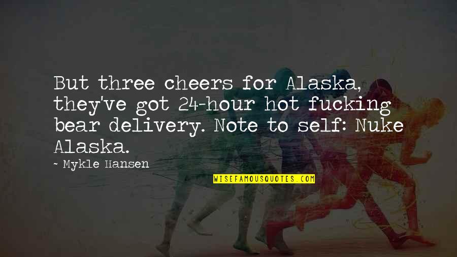 Cheers To That Quotes By Mykle Hansen: But three cheers for Alaska, they've got 24-hour